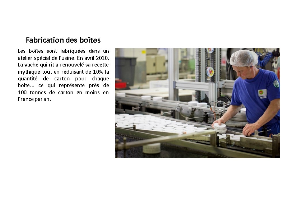 Fabrication des boîtes Les boîtes sont fabriquées dans un atelier spécial de l'usine. En Fabrication des boîtes Les boîtes sont fabriquées dans un atelier spécial de l'usine. En